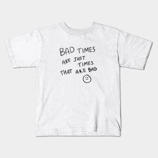 bad times Kids T-Shirt